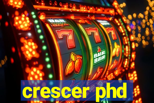 crescer phd